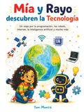 Mía y Rayo descubren la Tecnología: Una aventura ilustrada para descubrir los robots, internet, la programación, la inteligencia artificial y las ... que cambian nuestro mundo (Spanish Edition)
