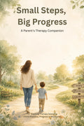 Small Steps, Big Progress: A Parent's Therapy Journal for Tracking Sessions, Home Practice, Progress & Milestones