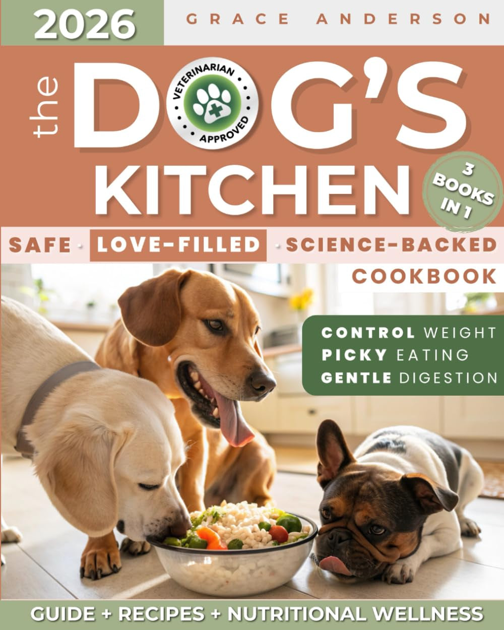 The Dog’s Kitchen: A Safe, Love-Filled & Science-Backed Cookbook to Relieve Allergies, Support Digestion & Maintain Weight—No Toxic Additives, Just ... Your Beloved Dog’s Life (Dog Care Guides)