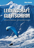 Leidenschaft Gleitschirm: Aufbruch ins Abenteuer - mit besonderem Gepäck (German Edition)