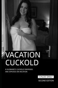Vacation Cuckold: A Husband's Cuckold Fantasies Are Exposed On Vacation