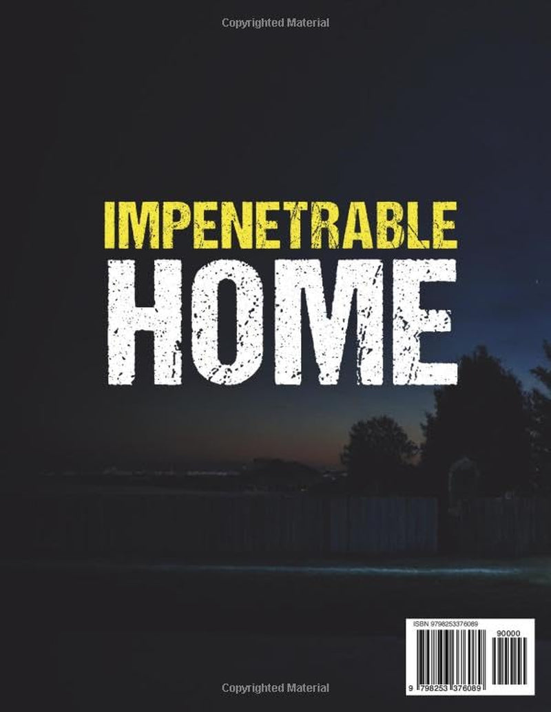 Impenetrable Home: Turn Your Home into a True Security System | Step-by-Step Military-Grade Strategies to Secure Your Home, Control Visibility, and Eliminate Easy Access. Tools & Checklists Included
