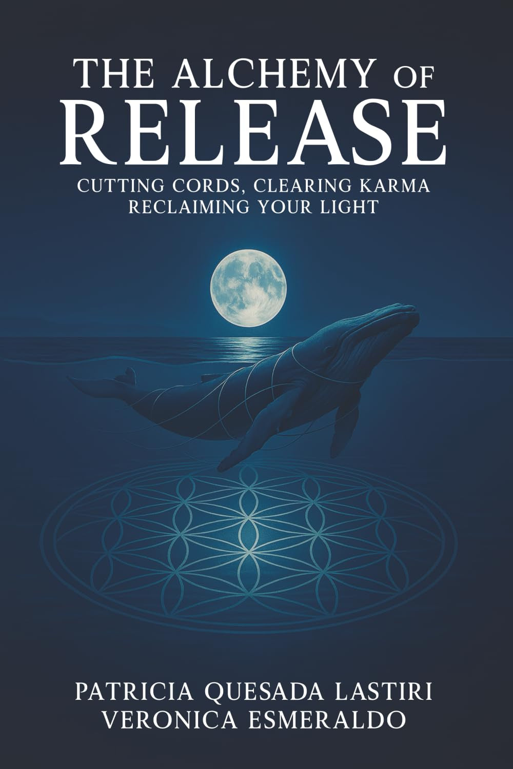 The ALCHEMY of RELEASE: CUTTING CORDS, CLEARING KARMA, RECLAIMING YOUR LIGHT