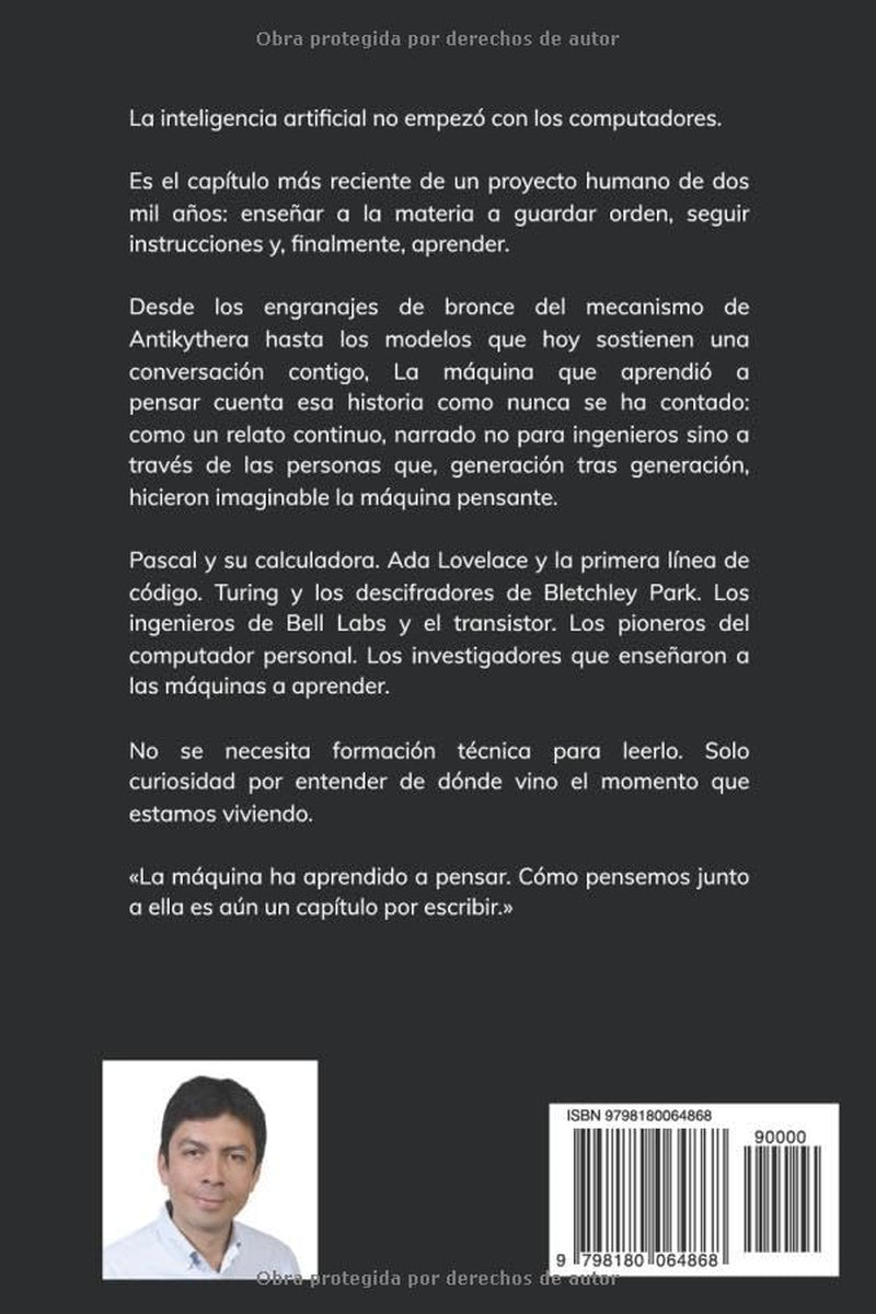 LA MÁQUINA QUE APRENDIÓ A PENSAR: Un Viaje de Dos Mil Años de los Engranajes Antiguos a la Inteligencia Artificial (Spanish Edition)