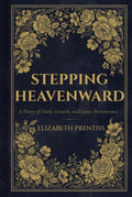 Stepping Heavenward: A Diary of Faith, Growth, and Quiet Perseverance