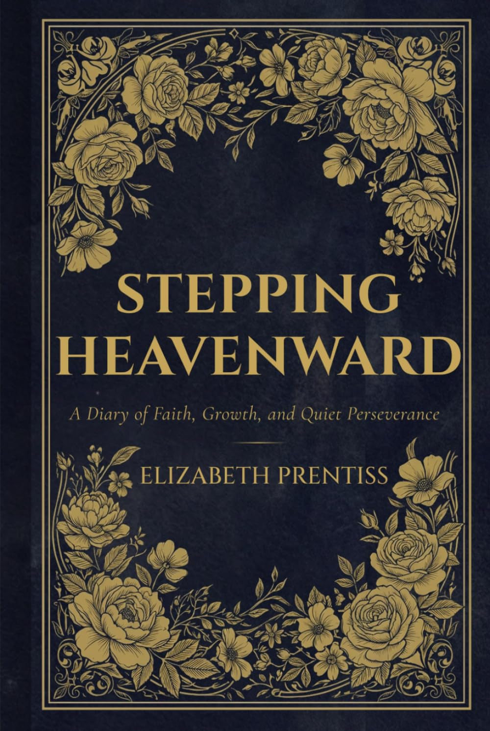 Stepping Heavenward: A Diary of Faith, Growth, and Quiet Perseverance