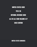 UNITED STATES CODE TITLE 26 INTERNAL REVENUE CODE && 611-&& 1288 VOLUME 4/7 2022 EDITION