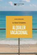 La guía completa del ALQUILER VACACIONAL: Técnicas y estrategias para gestionar el alquiler vacacional con éxito (Zona3 editorial) (Spanish Edition)