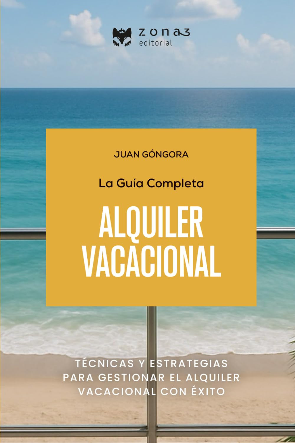 La guía completa del ALQUILER VACACIONAL: Técnicas y estrategias para gestionar el alquiler vacacional con éxito (Zona3 editorial) (Spanish Edition)