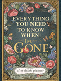 Everything You Need to Know When I'm Gone: The Ultimate After Death Planner – Record Final Wishes, Online Accounts & Important Information to Leave Behind (Parents & Seniors) 'I'm Dead, Now What?'"
