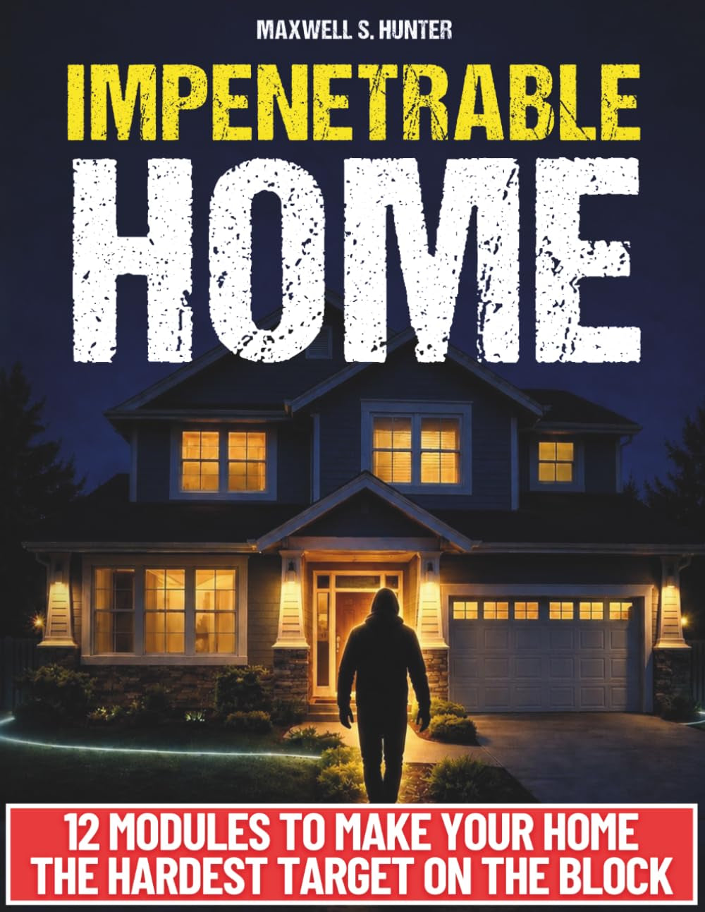 Impenetrable Home: Turn Your Home into a True Security System | Step-by-Step Military-Grade Strategies to Secure Your Home, Control Visibility, and Eliminate Easy Access. Tools & Checklists Included
