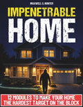Impenetrable Home: Turn Your Home into a True Security System | Step-by-Step Military-Grade Strategies to Secure Your Home, Control Visibility, and Eliminate Easy Access. Tools & Checklists Included