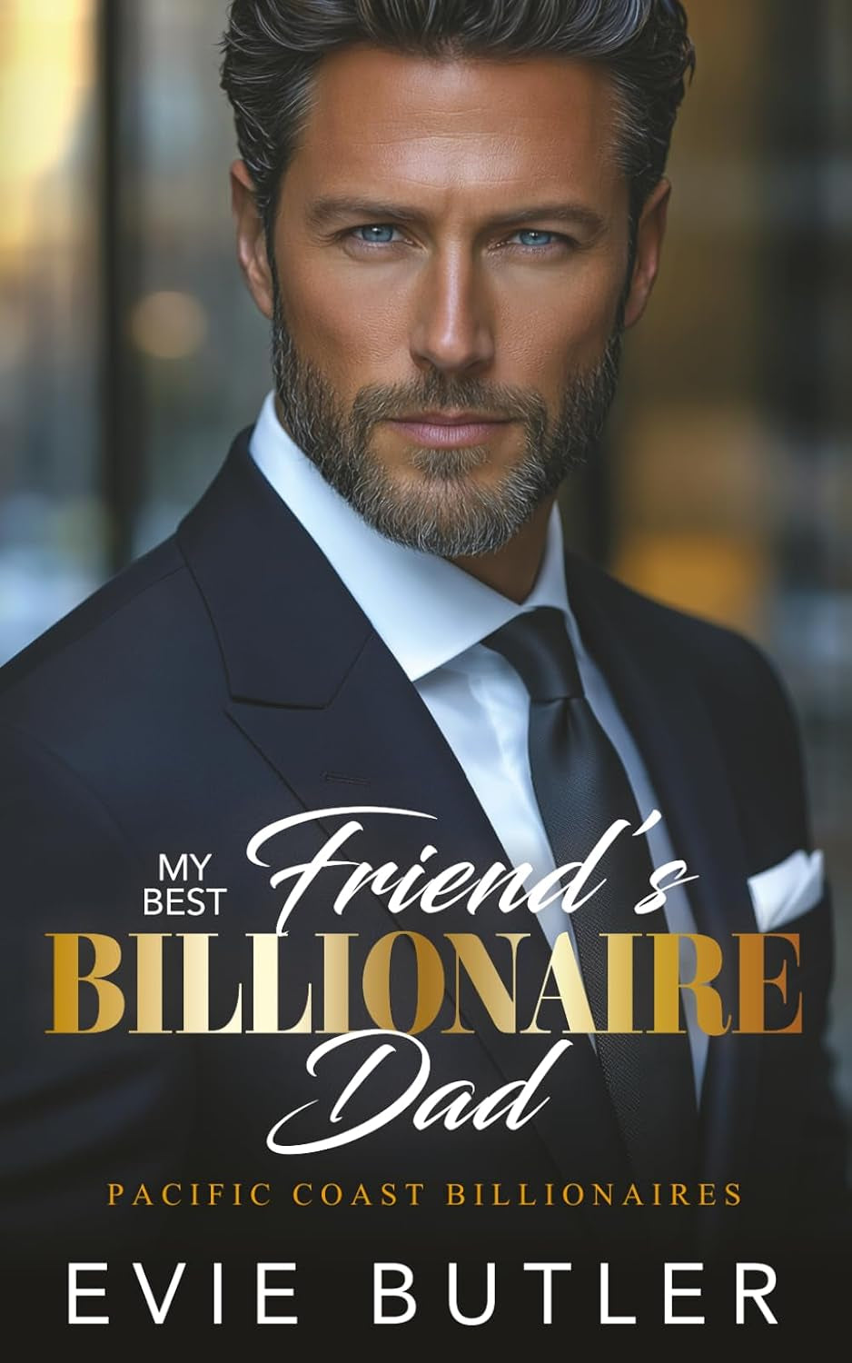 My Best Friend's Billionaire Dad: An Age Gap Surprise Baby Romance (Pacific Coast Billionaires)