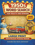 1950s Nostalgia Large Print Word Search: A Trip Down Memory Lane with 100+ Easy-to-Read Puzzles, Fun Facts, and Full Answer Key (Discover & Solve Word Search Series)
