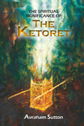 THE SPIRITUAL SIGNIFICANCE OF THE KETORET: The Inner Meaning of the Incense