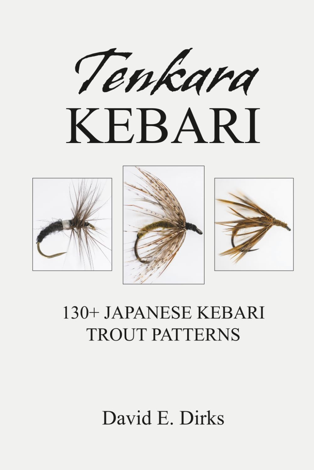 Tenkara Kebari: 130+ Japanese Kebari Trout Patterns