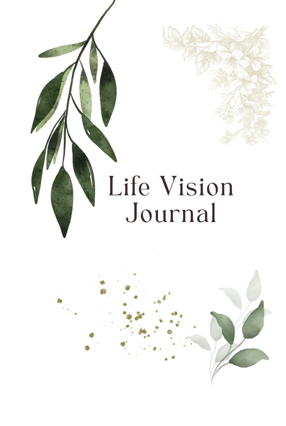 Life Vision Journal: Design Your Goals and Live with Purpose