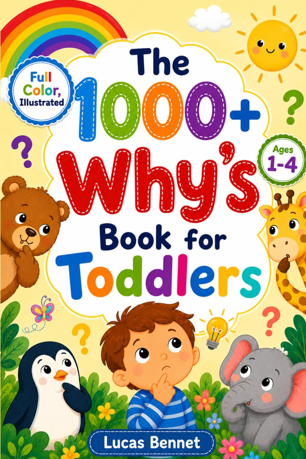 The 1000+ Why's Book for Toddlers: Raise Curious Kids with Confidence and Never Run Out of Answers Again—A Full-Color, Illustrated First Book of Why for Parents and Toddlers to Explore Together