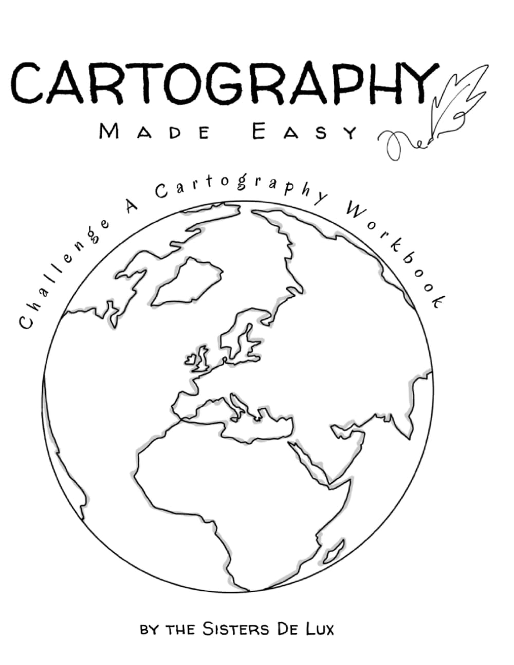 Cartography Made Easy: A stress-free homeschool resource to help students learn to draw and label the world in a year. (Sisters De Lux Resources)