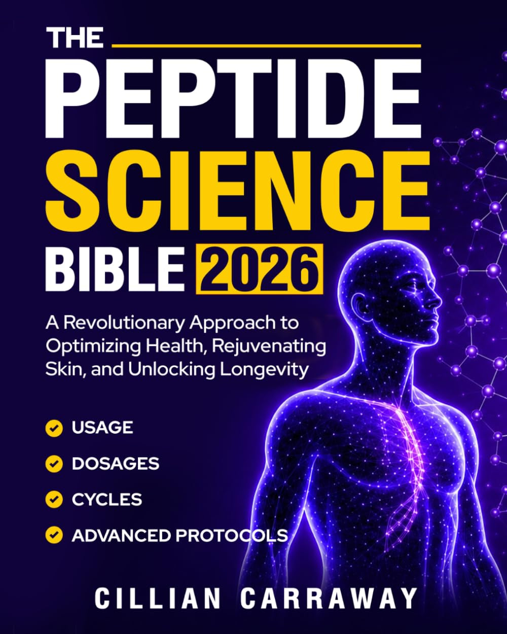 The Peptide Science Bible: A Revolutionary Approach to Optimizing Health, Rejuvenating Skin, and Unlocking Longevity | Usage, Dosages, Cycles, and Advanced Protocols