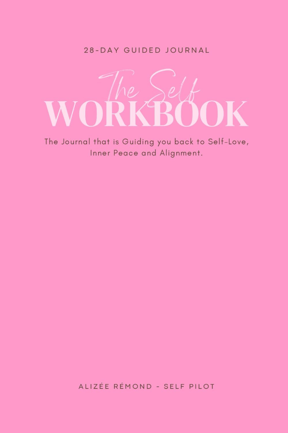 The Self Workbook: The 28-Day Journal that is Guiding you back to Self-Love, Inner Peace and Alignment.