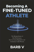Becoming A Fine-Tuned Athlete: The Missing Science of Elite Performance, Nervous System Regulation, and Consistency Under Pressure