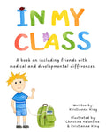 In My Class: A book on including friends with medical and developmental differences.