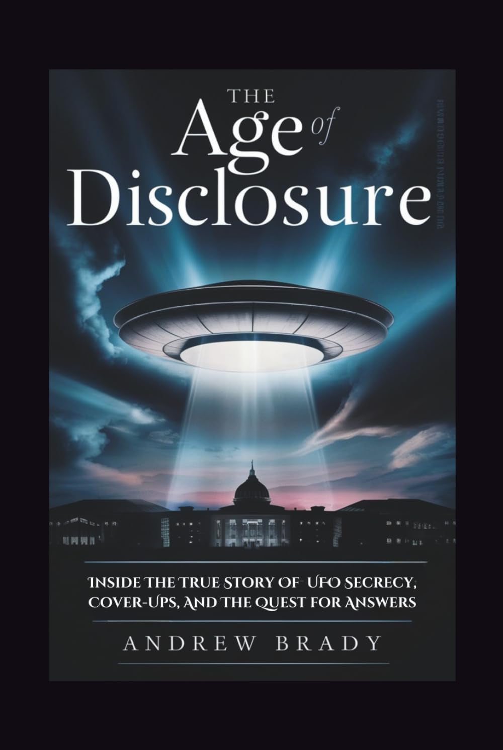 The Age of Disclosure: Inside The True Story Of UFO Secrecy, Cover-Ups, And The Quest for Answers