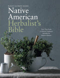 Black's Ultimate Native American Herbalist's Bible: Your 7-Part Guide to Natural, Traditional Remedies for Modern Ailments (Black's Ultimate Guides)