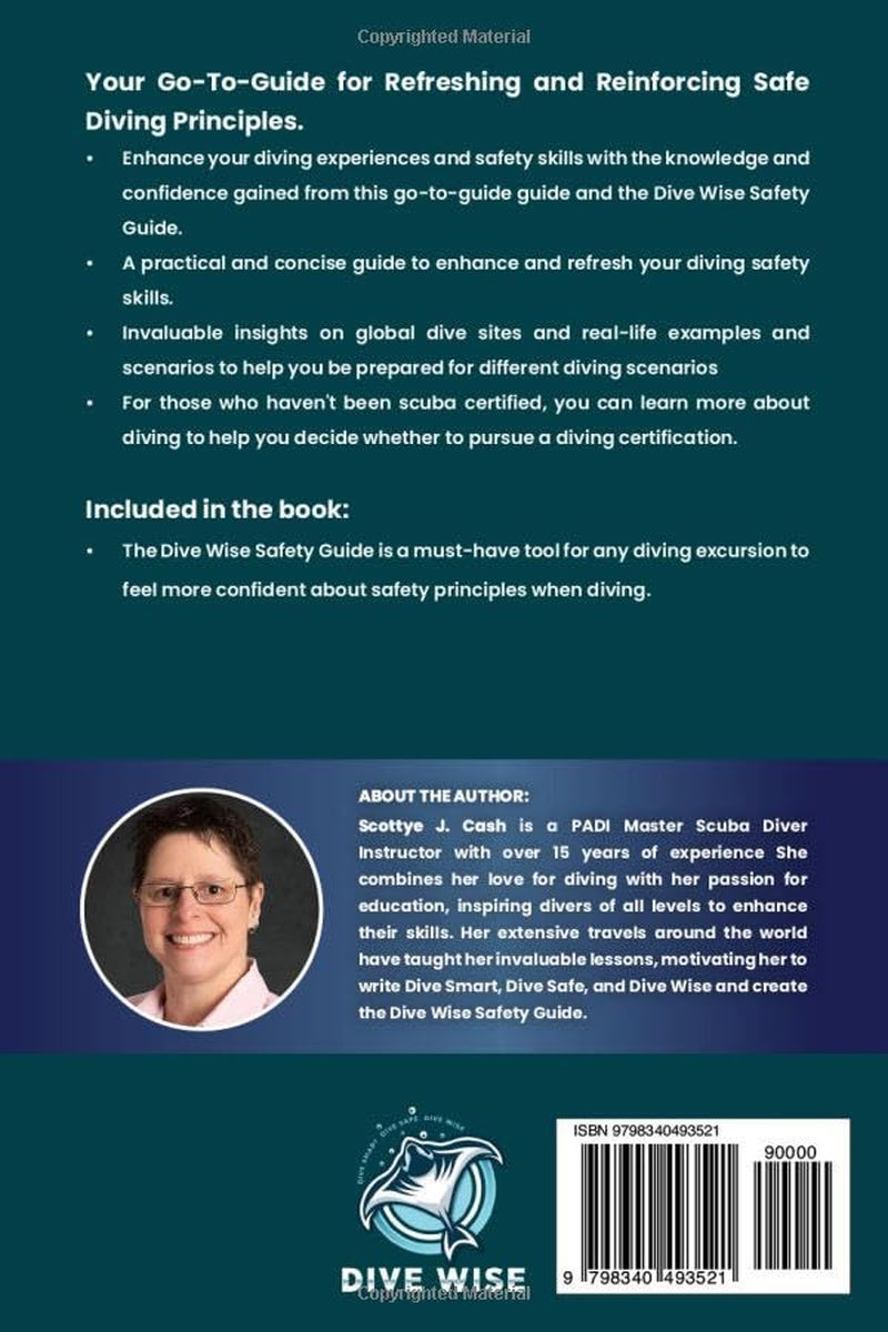 Dive Smart, Dive Safe, Dive Wise!: This essential guide refreshes your diving safety knowledge and the Dive Wise Safety Guide provides concise information to assist in managing diving situatio