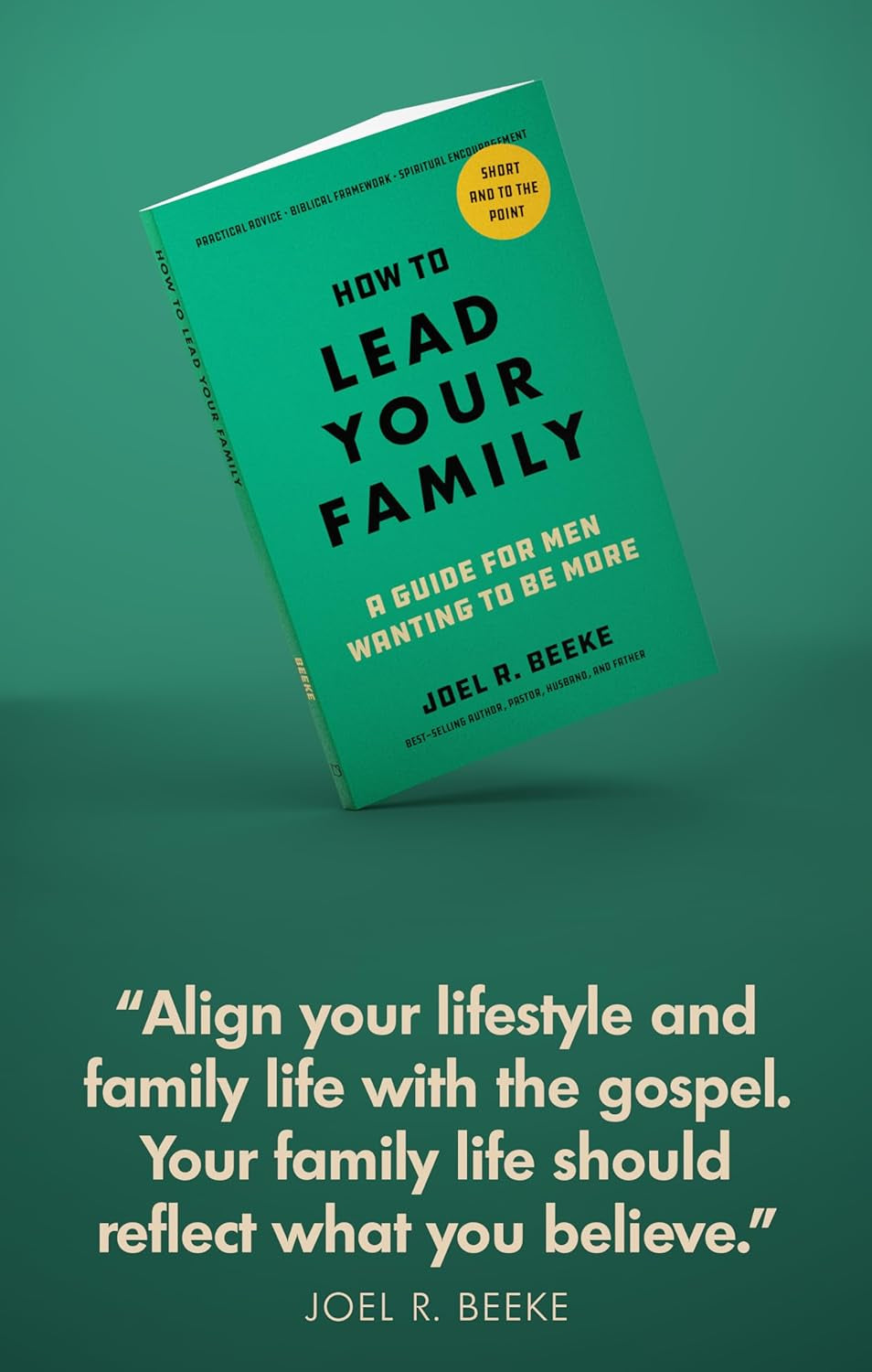 How to Lead Your Family: A Guide for Men Wanting to Be More - A Practical Guide for Husbands and Fathers