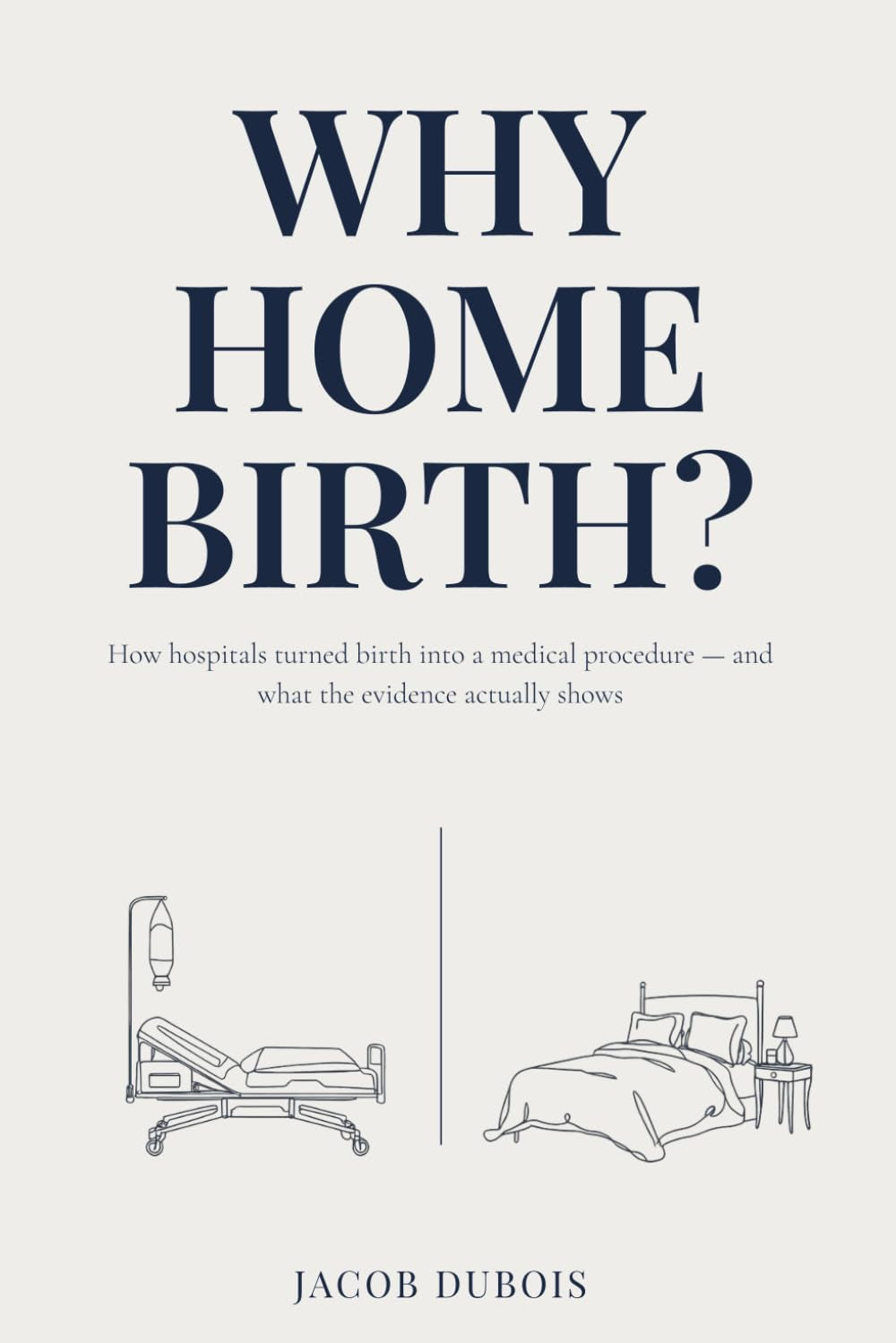 Why Home Birth?: How hospitals turned birth into a medical procedure — and what the evidence actually shows
