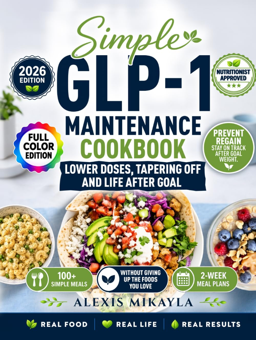 Simple GLP-1 Maintenance Cookbook: 100+ Simple Meals, 2-Week Meal Plans, Foods You Love, and Steady Support for Lower Doses, Tapering Off, and Staying ... Weight (GLP-1 Maintenance Cookbook Series)