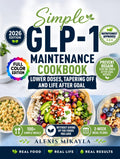 Simple GLP-1 Maintenance Cookbook: 100+ Simple Meals, 2-Week Meal Plans, Foods You Love, and Steady Support for Lower Doses, Tapering Off, and Staying ... Weight (GLP-1 Maintenance Cookbook Series)