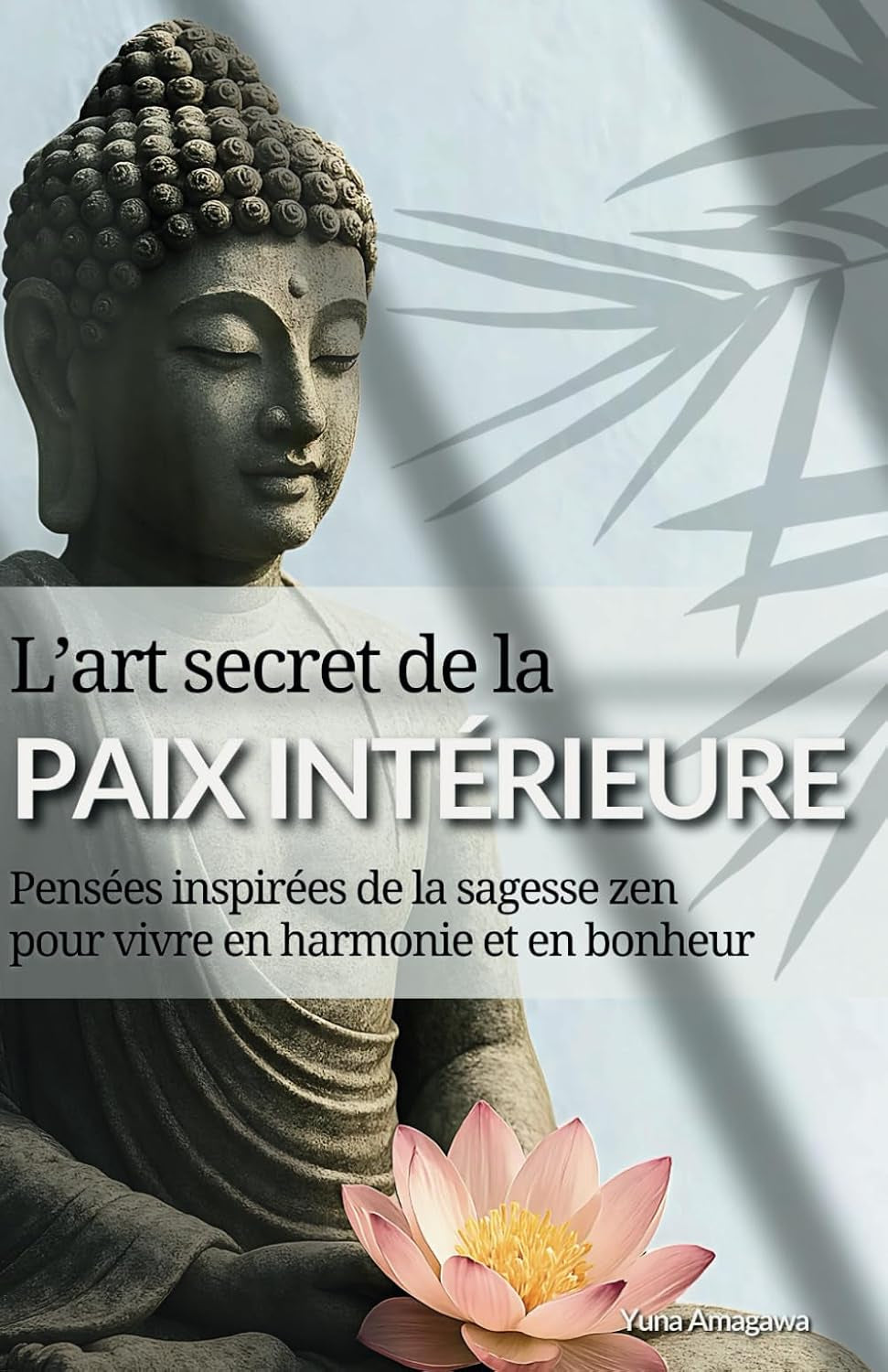 L’art secret de la paix intérieure: Pensées inspirées de la sagesse zen pour vivre en harmonie et dans le bonheur (French Edition)
