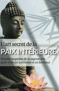 L’art secret de la paix intérieure: Pensées inspirées de la sagesse zen pour vivre en harmonie et dans le bonheur (French Edition)