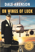 On Wings of Luck: From Outlaw Biker to Airline Pilot and Beyond, Book 3
