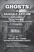 Ghosts Of Aradale Asylum: True Experiences from Australia’s Most Haunted Location.