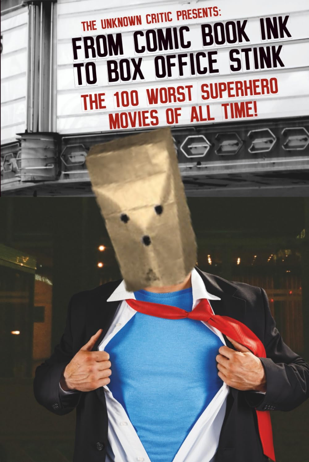 The Unknown Critic Presents: From Comic Book Ink to Box Office Stink - The 100 Worst Superhero Movies of All Time! (The Chronicles of the Unknown Critic)