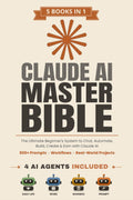 Claude AI Master Bible: [5 in 1] The Ultimate Beginner's System to Chat, Automate, Build, Create & Earn with Claude AI | 500+ Prompts, Workflows & Real-World Projects
