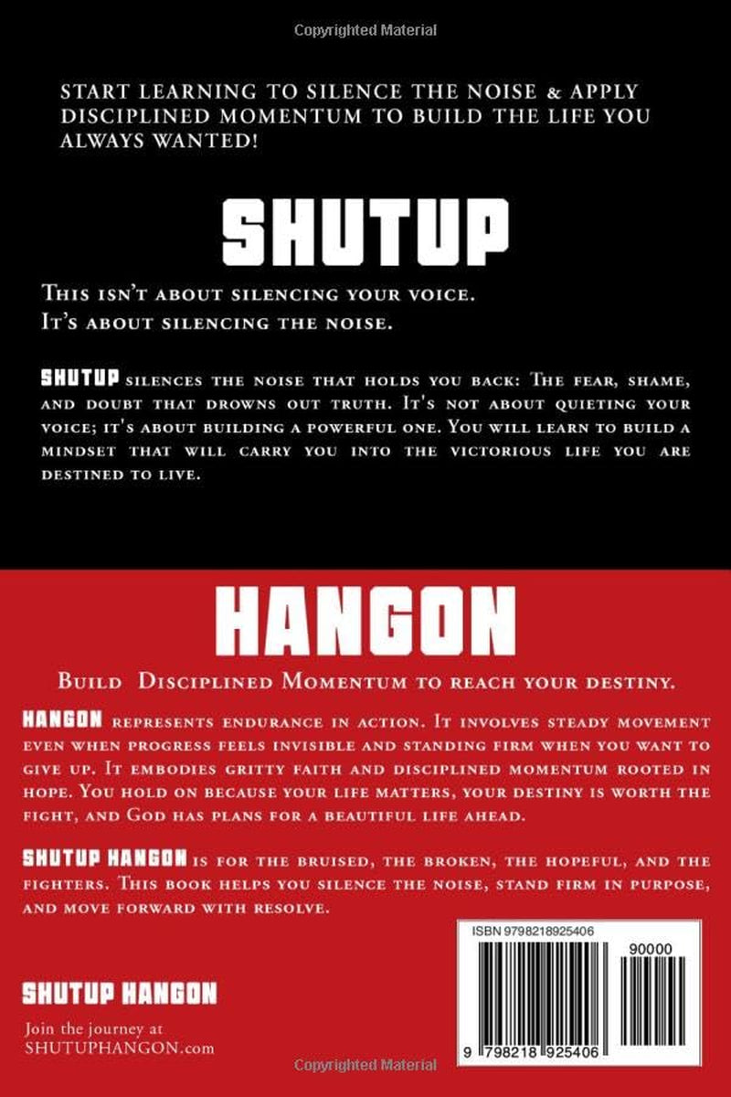 SHUTUP HANGON: A Practical Guide To Overcoming Adversity, Finding Purpose, And Building Disciplined Momentum.