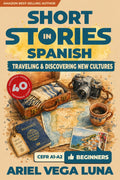 Short Stories in Spanish for Beginners – Traveling and Discovering New Cultures: 40 Travel Stories with Guided Vocabulary to Accelerate Your Language ... Discovering New Cultures) (Spanish Edition)