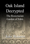 Oak Island Decrypted: The Rosicrucian Garden of Eden