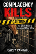 Complacency Kills: The Silent Threat to Correctional Officer Safety