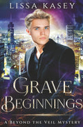 Grave Beginnings: A Beyond the Veil Mystery (Gay Paranormal Romantic Mystery)
