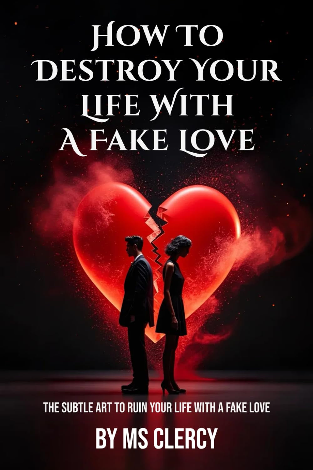 How to Destroy your life with a fake love: The Subtle Art to ruin your life with a fake love