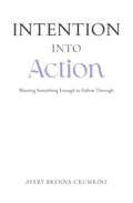 Intention Into Action: Wanting Something Enough to Follow Through