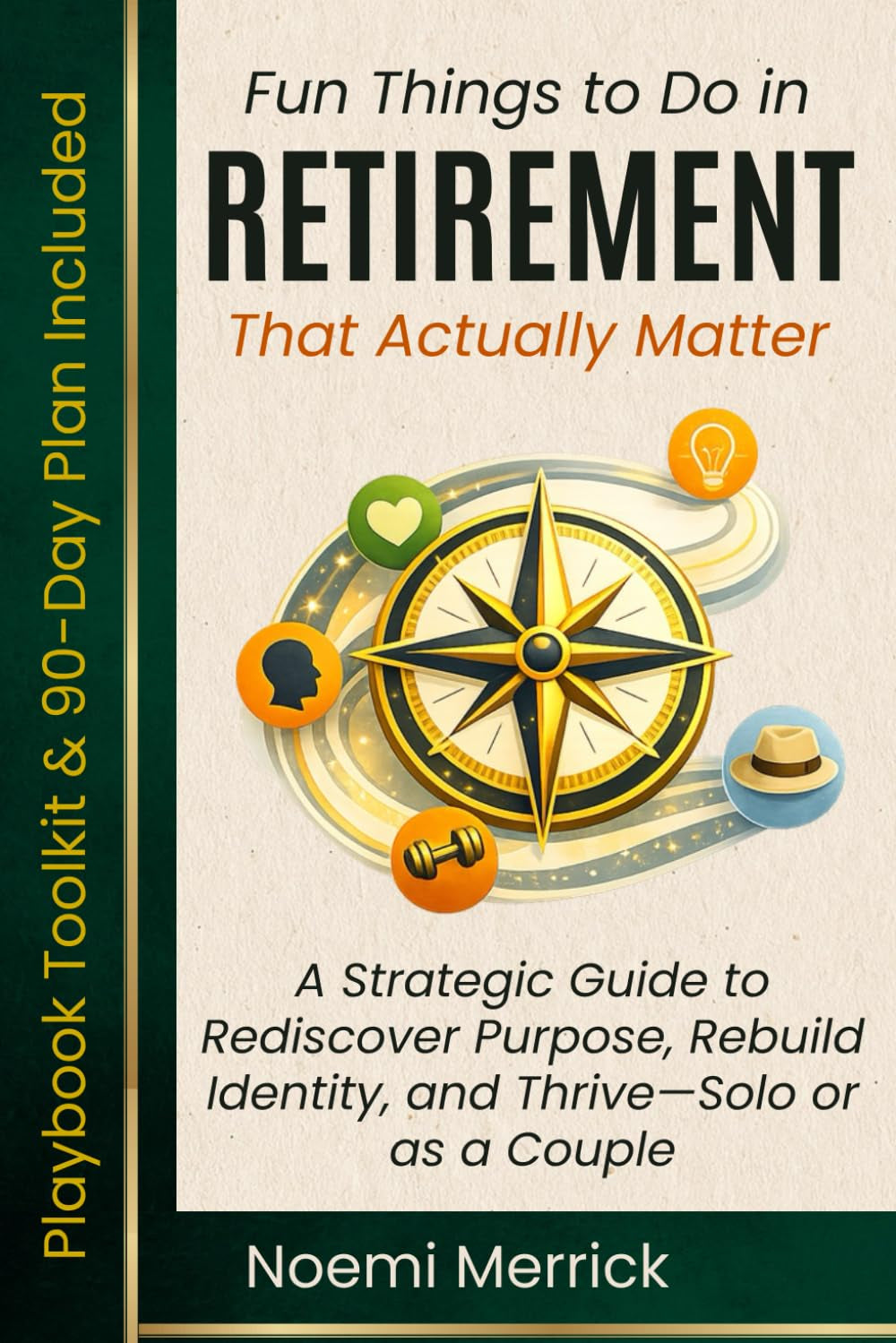 Fun Things to Do in Retirement That Actually Matter: A Strategic Guide to Rediscover Purpose, Rebuild Identity, and Thrive—Solo or as a Couple