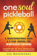 One Soul Pickleball - A Transformational Guide & Journal for Mindfulness & Meaning: Master Your Mental Game, Improve Focus and Win More Matches