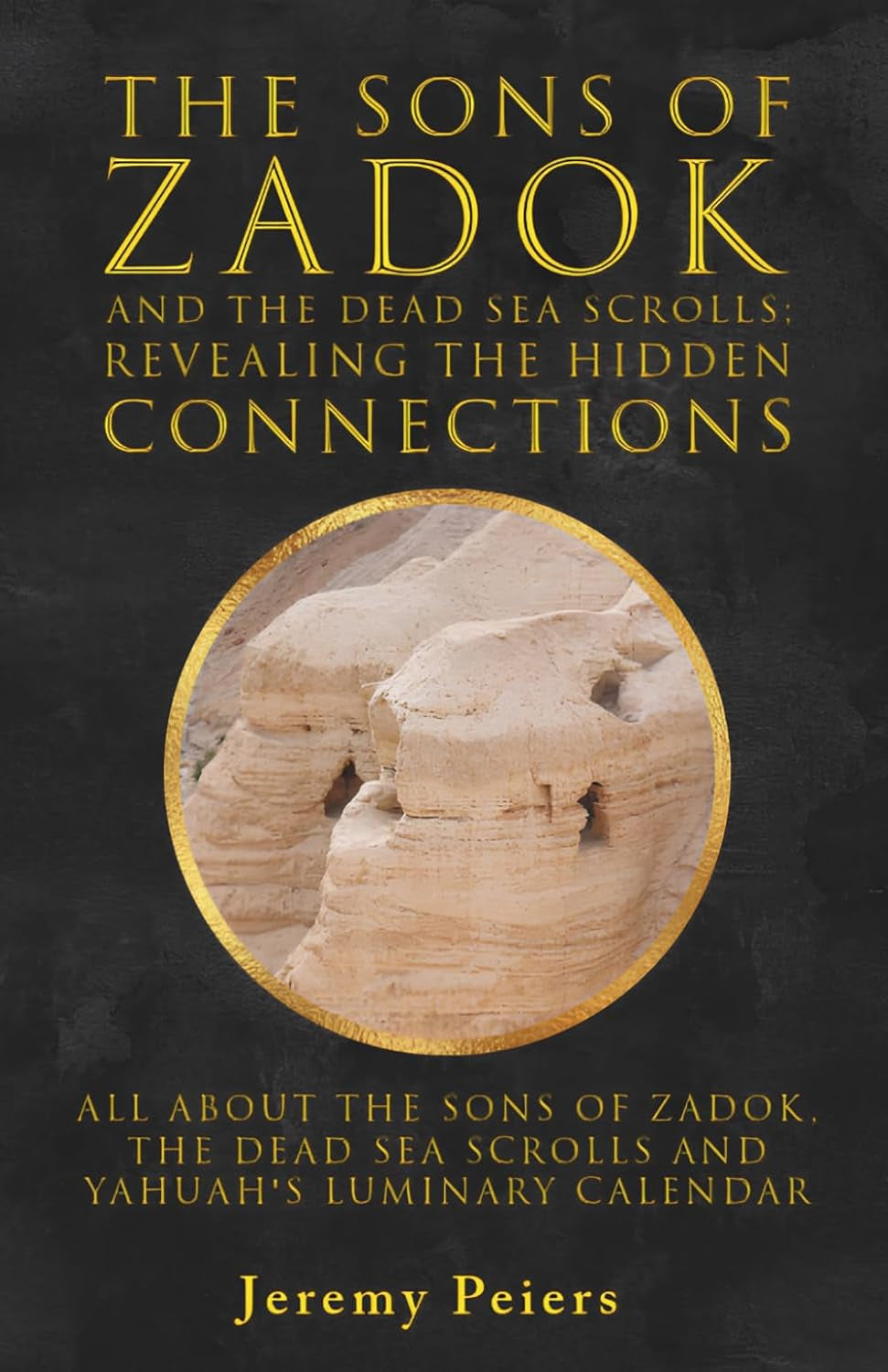 The Sons Of Zadok And The Dead Sea Scrolls; Revealing The Hidden Connections: All About The Sons of Zadok, The Dead Sea Scrolls and Yahuah’s Luminary Calendar